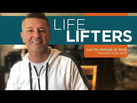 Life Lifters - Can-Do Attitude at Work - Proverbs 12:24, 14:23