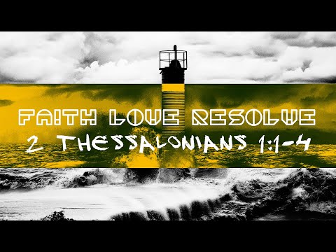 Faith, Love & Resolve // 2 Thessalonians 1:1-4