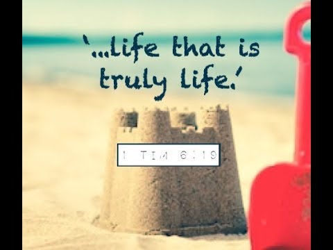 LIFE THAT IS TRULY LIFE (1 Timothy 6:19)