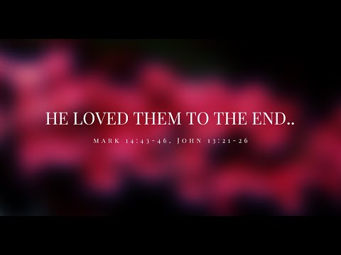 "He Loved Them To the End.." Mark 14:43-46/John 13:21-26, Pastor Peter Chong | October 25, 2020