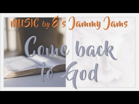 COME BACK TO GOD - 2 Corinthians 5:20 - MUSIC "Frolic" E's Jammy Jams