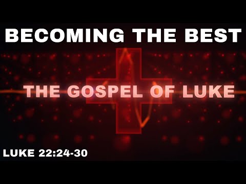 Becoming The Best: Luke 22: 24-30