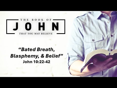 May 18, 2025 Service ("Bated Breath, Blasphemy, & Belief" - John 10:22-42)