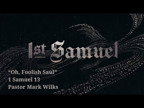 1/30/22 Oh, Foolish Saul: 1 Samuel 13:1-25