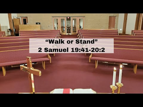 “Walk or Stand” 2 Samuel 19:41-20:2