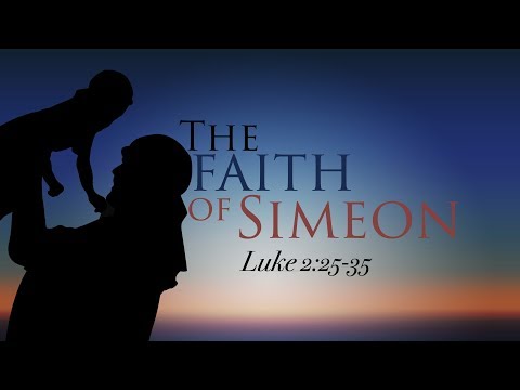 "The Faith of Simeon" - Luke 2:25-35