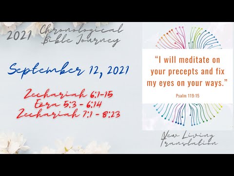 Chronological Daily Bible - September 12 - Zechariah 6:1-15, 1:1-4:17, Ezra 5:3-6:14