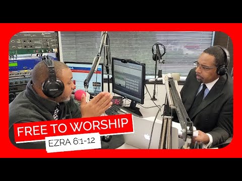 Free To Worship - Ezra 6:1-12 Sunday School Lesson March 13, 2022