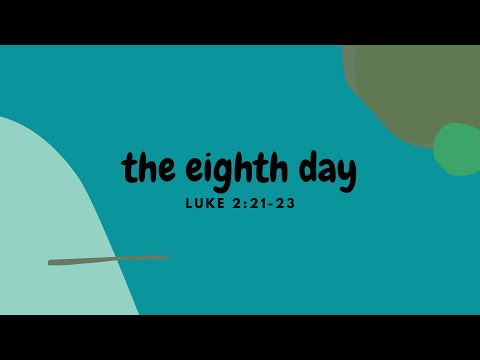 Luke 2:21-23 "The Eighth Day"