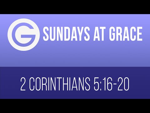 Sunday @ Grace - March 21st 2021, 2 Corinthians 5:16-20