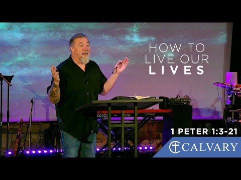 How to Live Our Lives - 1 Peter 1:3-21