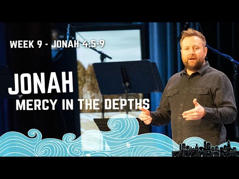 Jonah: Mercy in the Depths | Week 9 - Jonah 4:5-9 | Cam Stephens