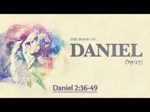Daniel 2:36-49 - Daniel Interprets the Dream of the Image