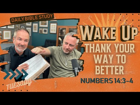 WakeUp Daily Devotional | Thank Your Way to Better | Numbers 14:3-4