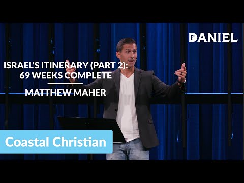 Israel&#39;s Itinerary (Part 2): 69 Weeks Complete [Daniel 9:24-26] | Matthew Maher | CCOC