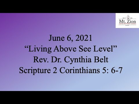 “Living Above See Level” Rev. Dr. Cynthia Belt Scripture 2 Corinthians 5: 6-7