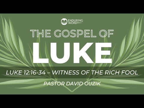 Luke 12:16-34 - Witness of the Rich Fool