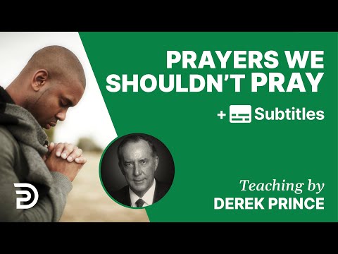 Prayers We Should Not Pray | Part 91 | Derek Prince Devotions