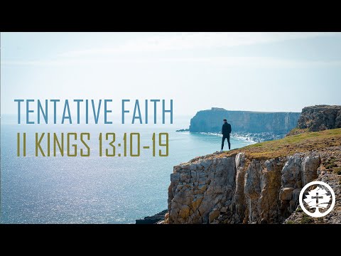 Tentative Faith - II Kings 13:10-19