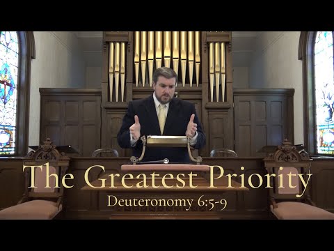 The Greatest Priority - Deuteronomy 6:5-9 - Trinitarian Congregational Church