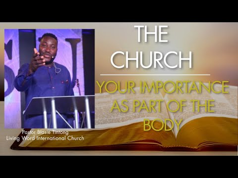 "The Church":  YOUR IMPORTANCE AS PART OF THE BODY//; Ephesians 4:1-14 // Pastor Blaise Tintong