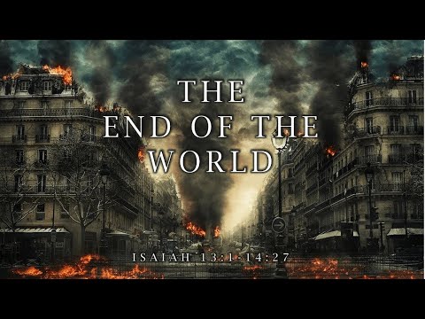The End of The World [Isaiah 13:1-14:27] by Pastor Tony Hartze