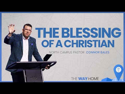 North Campus | The Blessing Of A Christian | Connor Bales | Prestonwood Baptist Church