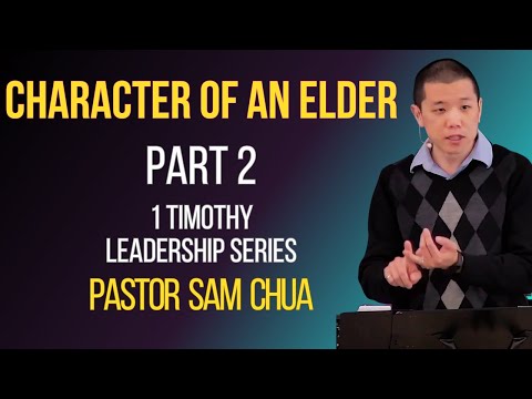 The Character of the Elder - Pastor Sam Chua (1 Timothy 3:2-7)