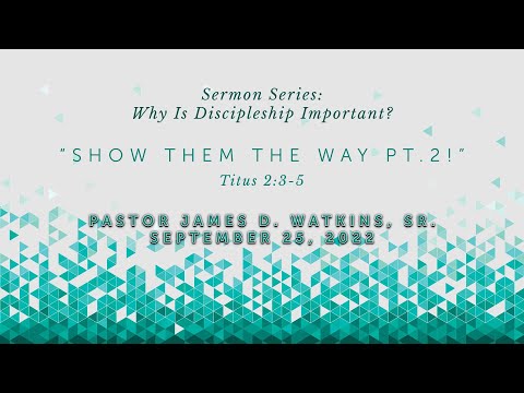 "Show Them The Way Pt. 2" - Titus 2:3-5 - Pastor James D. Watkins, Sr.