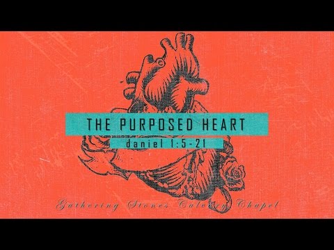 Daniel 1:5-21 "The Purposed Heart"