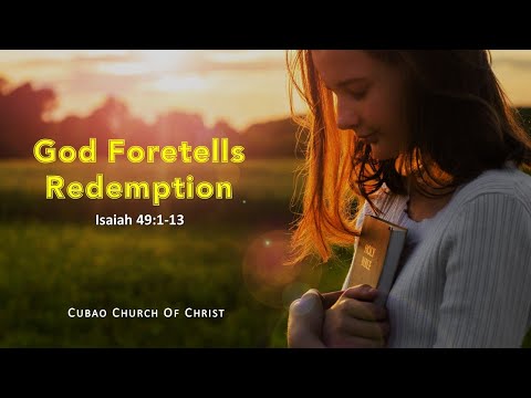 GOD FORETELLS REDEMPTION Isaiah 49:1-13