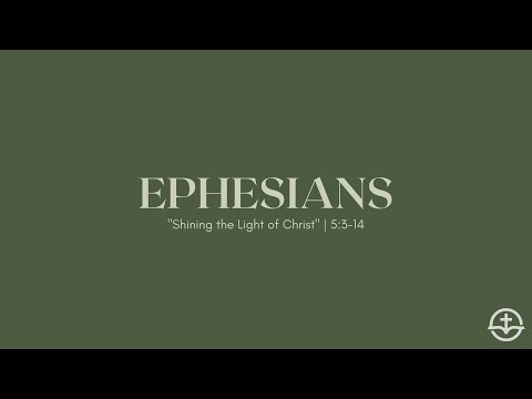 "Shining the Light of Christ Pt. 2" | Ephesians 5:3-14