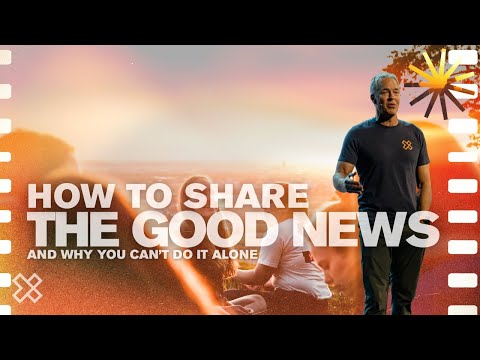 How to Share the Good News | Why You Can't Do It Alone