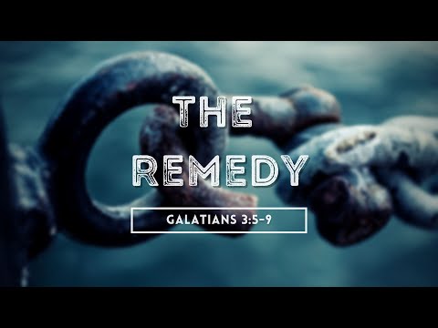 The Remedy | Galatians 3:5-9