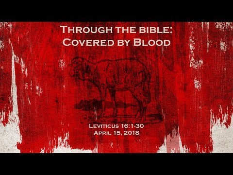 04-15-18  "Covered by Blood" - Leviticus 16:1-30