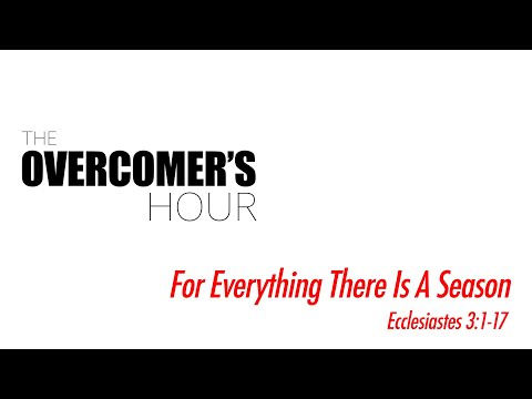 For Everything There Is A Season - Ecclesiastes 3:1-17