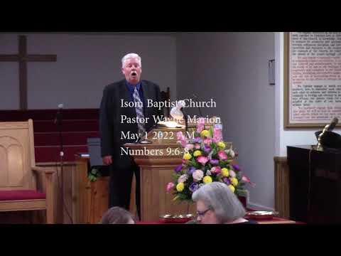 Isom Baptist Church Pastor Wayne Marion May 1 2022 AM Numbers 9:6-8