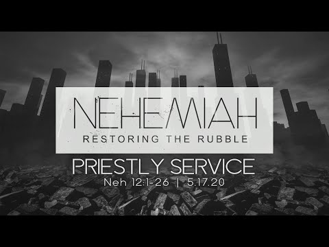 Priestly Service: Nehemiah 12:1-26