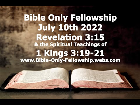 Bible Only Fellowship July 10th 2022 Service - Revelation 3:15, & 1 Kings 3:19-21