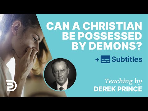 Can A Christian Be Possessed By Demons? | Derek Prince