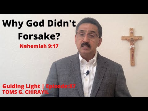 Guiding Light | Episode:087 | Why God Didn't Forsake?  (Nehemiah 9:17)  - Toms G. Chirayil