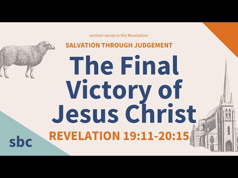 The Final Victory of Jesus Christ | Revelation 19:11-20:15 | Sunday Service