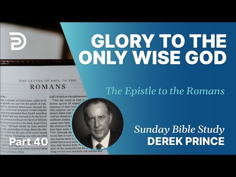 Glory To The Only Wise God | Part 40 | Sunday Bible Study With Derek | Romans