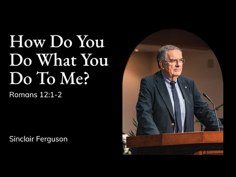 Sinclair Ferguson | TMS Chapel | How Do You Do What You Do To Me? - Romans 12:1-2