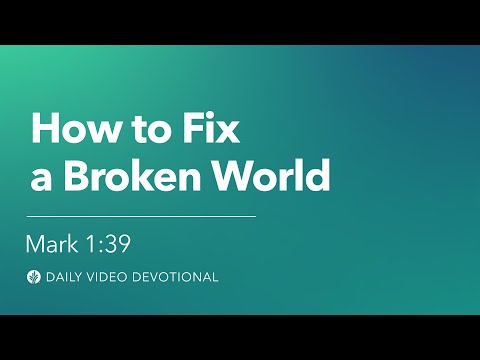 How to Fix a Broken World | Mark 1:39 | Our Daily Bread Video Devotional