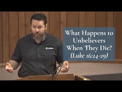 What Happens to Unbelievers When They Die? (Luke 16:24-29)