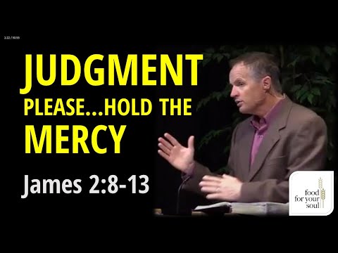 James 2:8-13 "Judgment Please Hold the Mercy"
