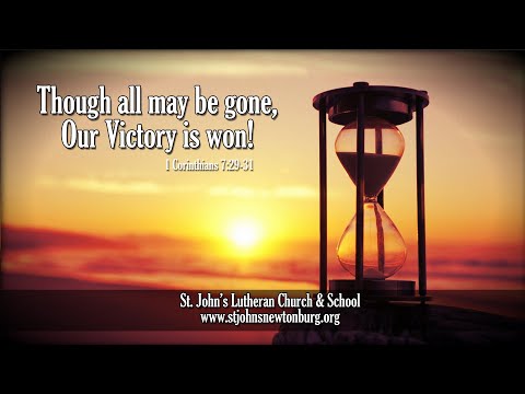 Though all may be gone, our victory is won! - 1 Corinthians 7:29-31