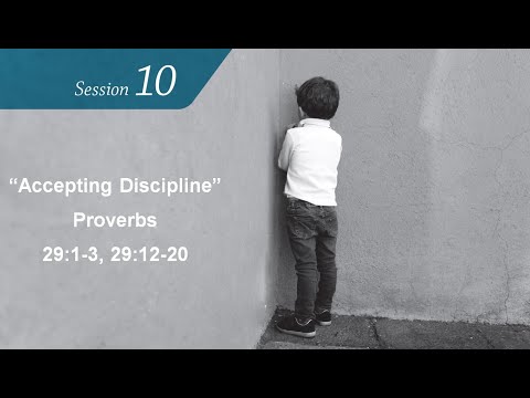 Proverbs 29:1-3, 29:12-20 "Accepting Discipline"