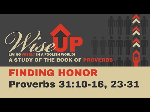 Finding Honor - Proverbs 31:10-16, 23-31